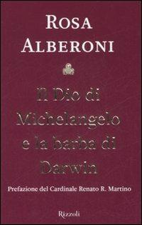 Il Dio di Michelangelo e la barba di Darwin - Rosa Alberoni - Libro Rizzoli 2007, Saggi italiani | Libraccio.it