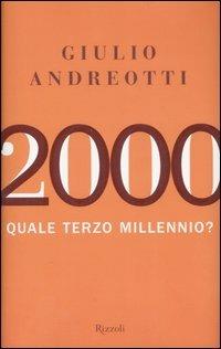 2000. Quale terzo millennio? - Giulio Andreotti - Libro Rizzoli 2007, Saggi italiani | Libraccio.it