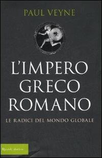 L'impero greco romano. Le radici del mondo globale - Paul Veyne - Libro Rizzoli 2007, Storica | Libraccio.it