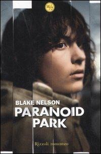 Paranoid Park - Blake Nelson - Libro Rizzoli 2007, 24/7 | Libraccio.it