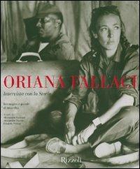 Oriana Fallaci. Intervista con la Storia. Immagini e parole di una vita. Ediz. illustrata  - Libro Rizzoli 2007 | Libraccio.it