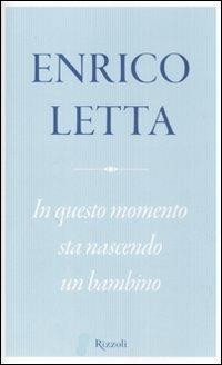 In questo momento sta nascendo un bambino - Enrico Letta - Libro Rizzoli 2007 | Libraccio.it