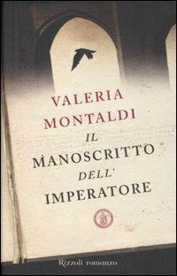 Il manoscritto dell'imperatore - Valeria Montaldi - Libro Rizzoli 2008, Rizzoli best | Libraccio.it