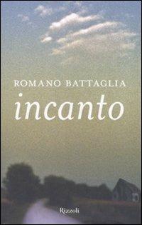 Incanto - Romano Battaglia - Libro Rizzoli 2008, I libri di Romano Battaglia | Libraccio.it