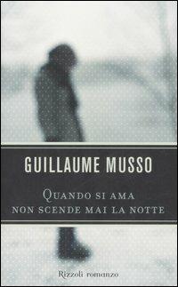 Quando si ama non scende mai la notte - Guillaume Musso - Libro Rizzoli 2008 | Libraccio.it