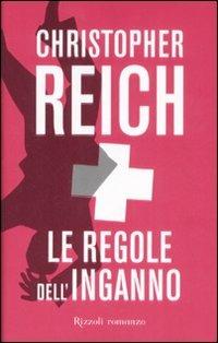 Le regole dell'inganno - Christopher Reich - Libro Rizzoli 2008 | Libraccio.it