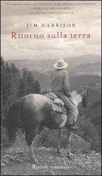 Ritorno sulla terra - Jim Harrison - Libro Rizzoli 2008, Scala stranieri | Libraccio.it