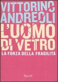 L'uomo di vetro - Vittorino Andreoli - Libro Rizzoli 2008, Saggi italiani | Libraccio.it