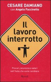 Il lavoro interrotto - Cesare Damiano, Angelo Faccinetto - Libro Rizzoli 2008 | Libraccio.it