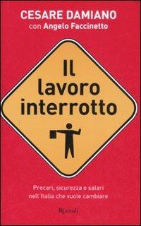 Il lavoro interrotto - Cesare Damiano, Angelo Faccinetto - Libro Rizzoli 2008 | Libraccio.it