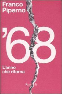 '68. L'anno che ritorna - Franco Piperno, Pino Casamassima - Libro Rizzoli 2008, Saggi italiani | Libraccio.it