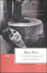 Il club dei bugiardi - Mary Karr - Libro Rizzoli 2008, BUR Scrittori contemporanei | Libraccio.it