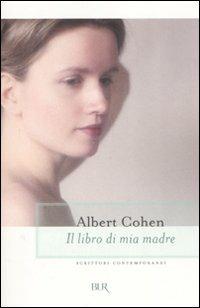 Il libro di mia madre - Albert Cohen - Libro Rizzoli 2008, BUR Scrittori contemporanei | Libraccio.it
