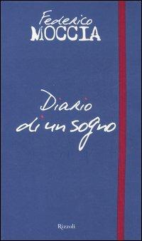 Diario di un sogno. Le fotografie, i miei appunti, le mie emozioni, dal set del film «Scusa ma ti chiamo amore». Ediz. illustrata - Federico Moccia - Libro Rizzoli 2008, Varia | Libraccio.it