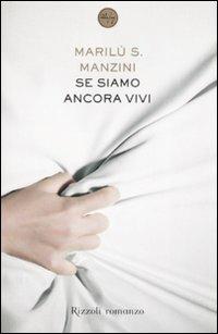 Se siamo ancora vivi - Marilù S. Manzini - Libro Rizzoli 2008, 24/7 | Libraccio.it