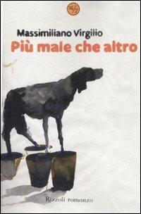 Più male che altro - Massimiliano Virgilio - Libro Rizzoli 2008, 24/7 | Libraccio.it