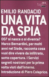 Una vita da spia - Emilio Randacio - Libro Rizzoli 2008, BUR Futuropassato | Libraccio.it