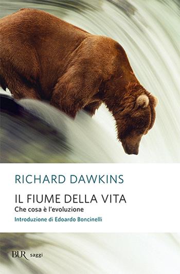 Il fiume della vita. Che cosa è l'evoluzione - Richard Dawkins - Libro Rizzoli 2008, BUR Alta fedeltà | Libraccio.it