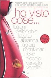 Ho visto cose... Racconti dalla patria del design: dieci scrittori per dieci oggetti di culto  - Libro Rizzoli 2008, BUR 24/7 | Libraccio.it