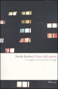 Il fuoco della poesia. In viaggio nelle questioni di oggi - Davide Rondoni - Libro Rizzoli 2008, BUR Saggi | Libraccio.it