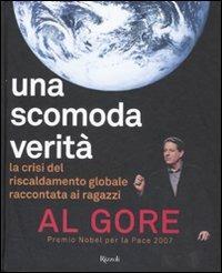 Una scomoda verità. La crisi del riscaldamento globale. Ediz. illustrata - Al Gore - Libro Rizzoli 2008 | Libraccio.it
