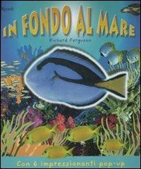 In fondo al mare. Libro pop-up. Ediz. illustrata - Richard Ferguson - Libro Rizzoli 2008 | Libraccio.it