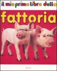 Il mio primo libro della fattoria. Ediz. illustrata  - Libro Rizzoli 2008, Il mio primo libro dei | Libraccio.it