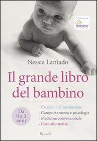 Il grande libro del bambino. Da 0 a 3 anni. Ediz. illustrata - Nessia Laniado - Libro Rizzoli 2008 | Libraccio.it