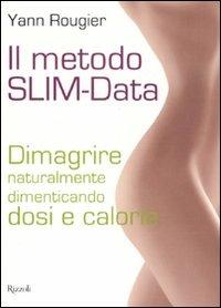 Il metodo SLIM-Data. Dimagrire naturalmente dimenticando dosi e calorie - Yann Rougier - Libro Rizzoli 2008 | Libraccio.it