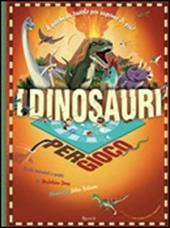 I dinosauri per gioco. Ediz. illustrata
