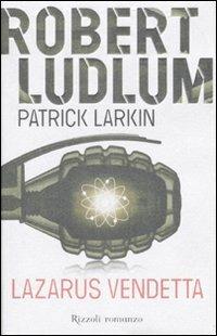 Lazarus vendetta - Robert Ludlum, Patrick Larkin - Libro Rizzoli 2008, Rizzoli best | Libraccio.it