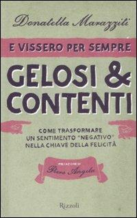 E vissero per sempre gelosi & contenti. Come trasformare un sentimento«negativo» nella chiave della felicità - Donatella Marazziti - Libro Rizzoli 2008 | Libraccio.it