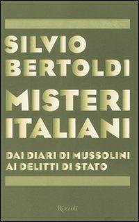 Misteri italiani. Dai diari di Mussolini ai delitti di Stato - Silvio Bertoldi - Libro Rizzoli 2008 | Libraccio.it