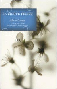La morte felice - Albert Camus - Libro Rizzoli 2008, BUR I grandi romanzi | Libraccio.it