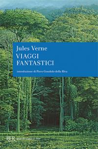 Viaggi fantastici - Jules Verne - Libro Rizzoli 2008, BUR Radici BUR | Libraccio.it