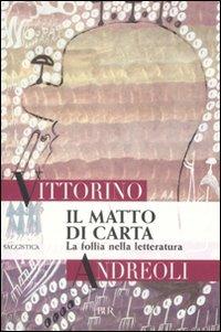 Il matto di carta. La follia nella letteratura - Vittorino Andreoli - Libro Rizzoli 2008, BUR Saggi | Libraccio.it