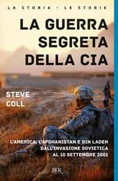 La guerra segreta della CIA. L'America, l'Afghanistan e Bin Laden dall'invasione sovietica al 10 settembre 2001