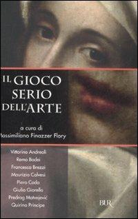 Il gioco serio dell'arte  - Libro Rizzoli 2008, BUR Saggi | Libraccio.it
