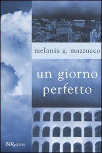 Un giorno perfetto - Melania G. Mazzucco - Libro Rizzoli 2008, BUR Burextra | Libraccio.it