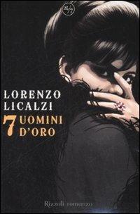 Sette uomini d'oro - Lorenzo Licalzi - Libro Rizzoli 2008, 24/7 | Libraccio.it