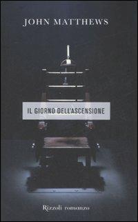 Il giorno dell'ascensione - John Matthews - Libro Rizzoli 2008, Rizzoli best | Libraccio.it