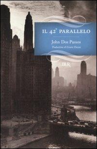 Il 42° parallelo - John Dos Passos - Libro Rizzoli 2008, BUR I grandi romanzi | Libraccio.it