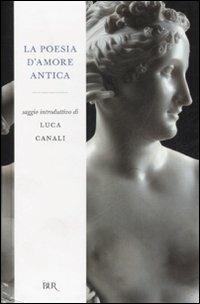 La poesia d'amore antica  - Libro Rizzoli 2008, BUR Radici BUR | Libraccio.it