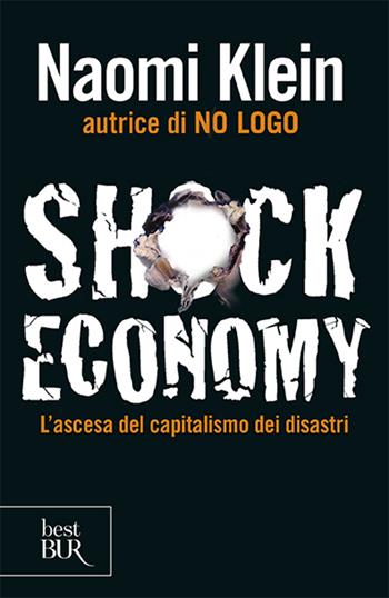 Shock economy. L'ascesa del capitalismo dei disastri - Naomi Klein - Libro Rizzoli 2008, BUR 24/7 | Libraccio.it