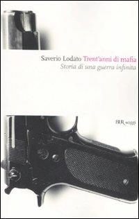 Trent'anni di mafia. Storia di una guerra infinita - Saverio Lodato - Libro Rizzoli 2008, BUR Saggi | Libraccio.it