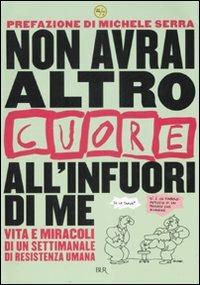 Non avrai altro «Cuore» all'infuori di me. Vita e miracoli di un settimanale di resistenza umana  - Libro Rizzoli 2008, BUR 24/7 | Libraccio.it