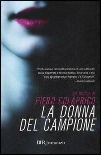 La donna del campione - Piero Colaprico - Libro Rizzoli 2008, BUR Narrativa | Libraccio.it
