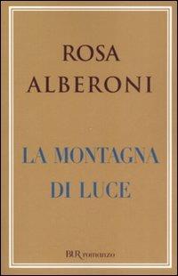 La montagna di luce - Rosa Alberoni - Libro Rizzoli 2008 | Libraccio.it