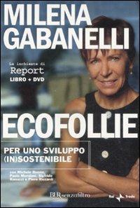Ecofollie. Per uno sviluppo (in)sostenibile. Con DVD - Milena Gabanelli - Libro Rizzoli 2009, BUR Senzafiltro | Libraccio.it