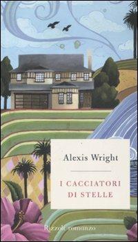 I cacciatori di stelle - Alexis Wright - Libro Rizzoli 2008, Scala stranieri | Libraccio.it